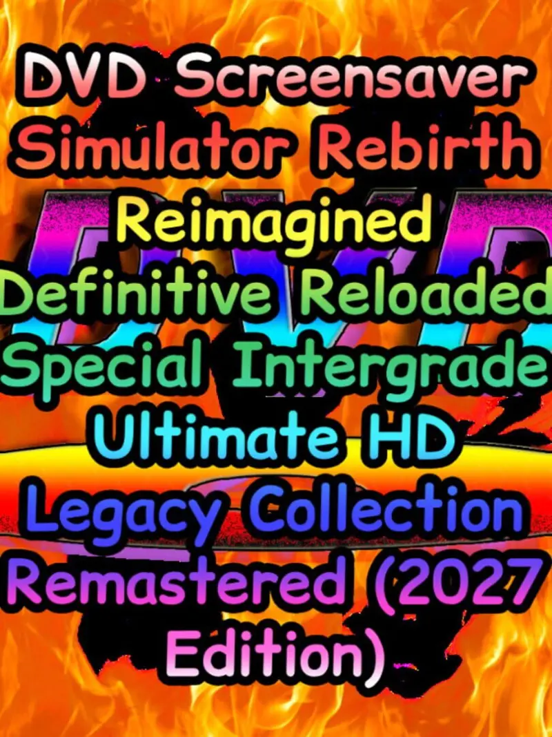 DVD Screensaver Simulator Rebirth Reimagined Definitive Reloaded Special Intergrade Ultimate HD Legacy Collection Remastered (2027 Edition)