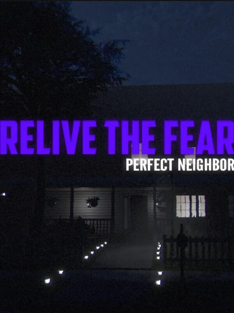 Relive the Fear: Perfect Neighbor