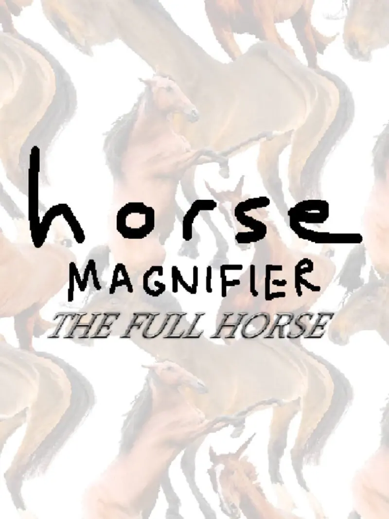 Horse Magnifier: The Full Horse