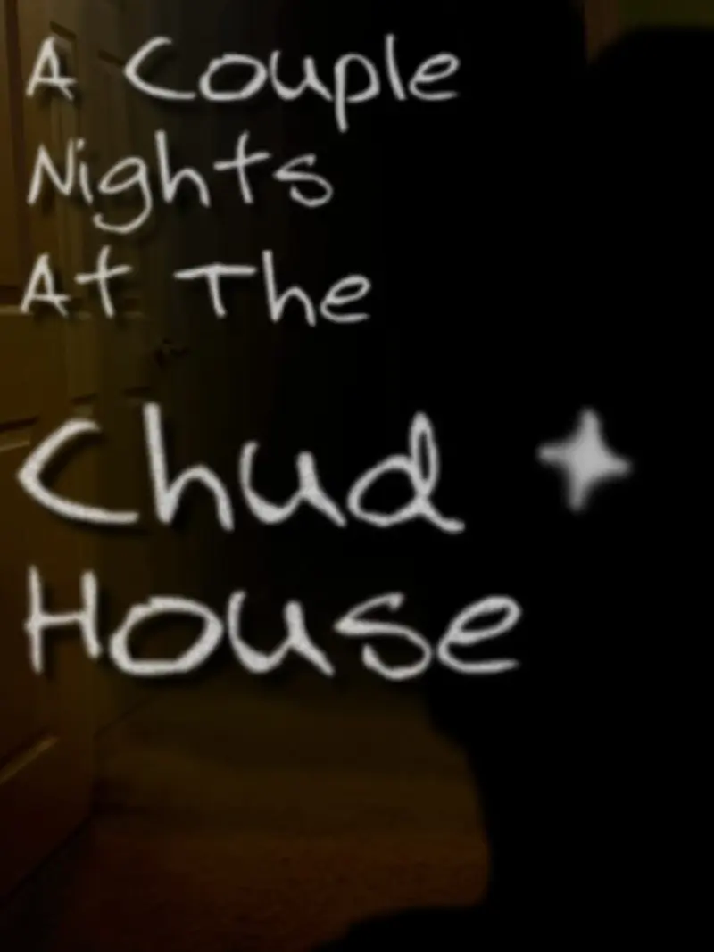 A Couple Nights at the Chud House