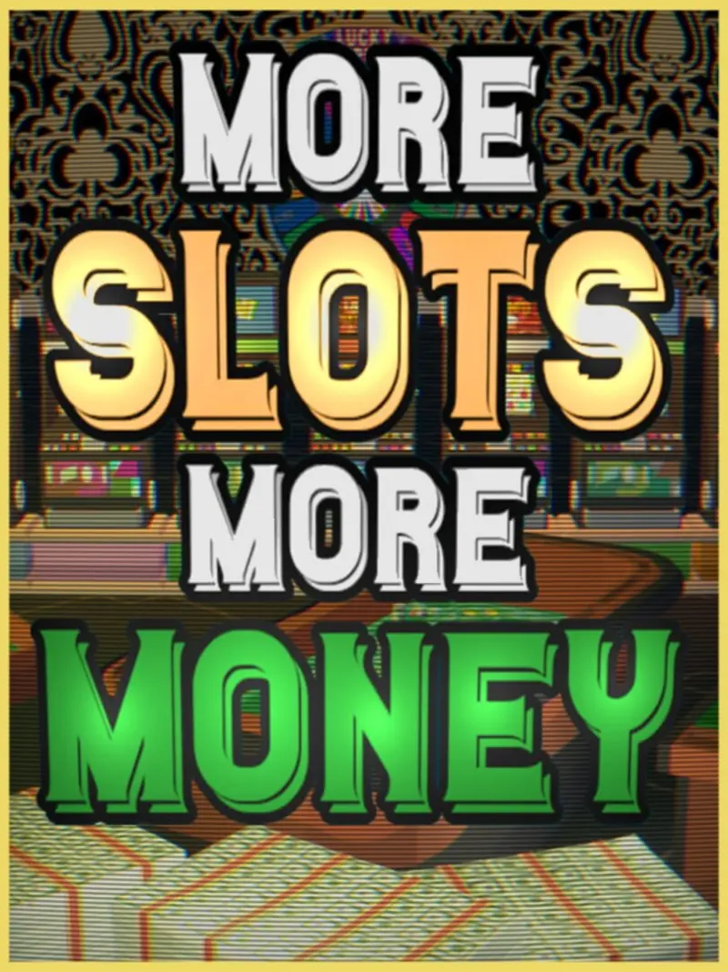 More Slots More Money